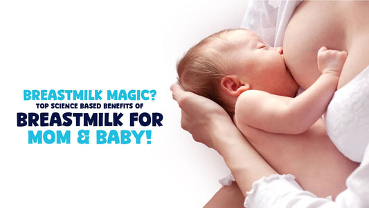 Breastmilk Magic? Top Science based benefits of breastmilk for Mom & Baby!