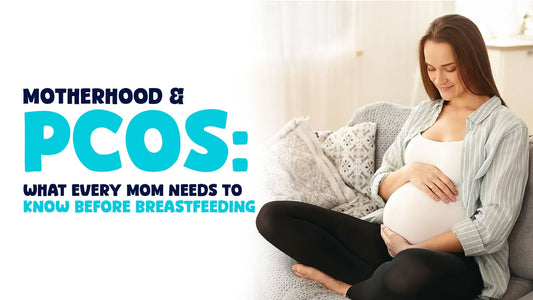 Motherhood & PCOS: What Every Mom Needs to Know Before Breastfeeding